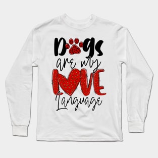 Dogs Are My Love Language T Shirt Valentine T shirt For Women Long Sleeve T-Shirt